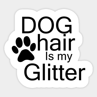 dog hair is my glitter Sticker